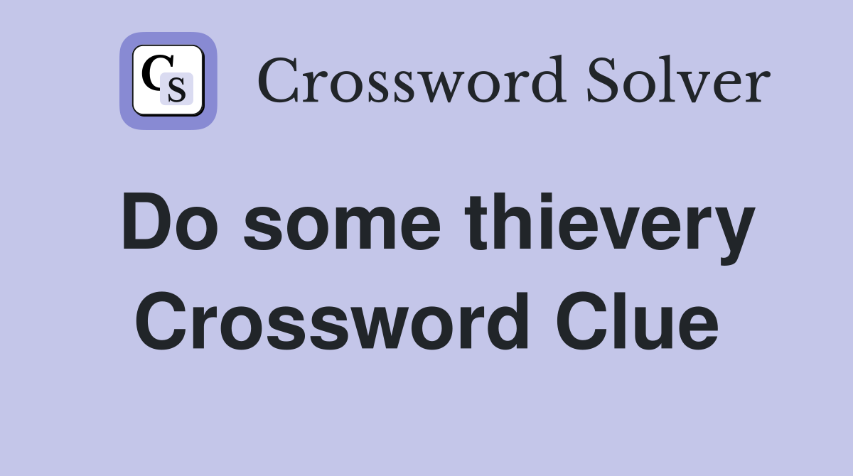 Do some thievery Crossword Clue