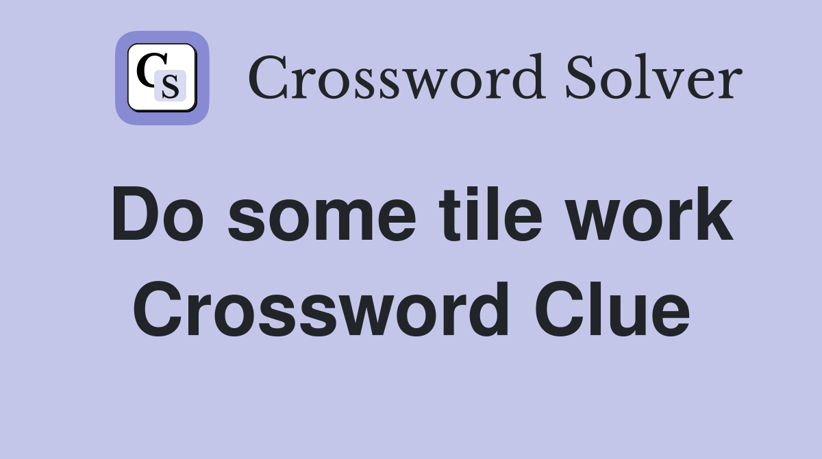 Do some tile work Crossword Clue