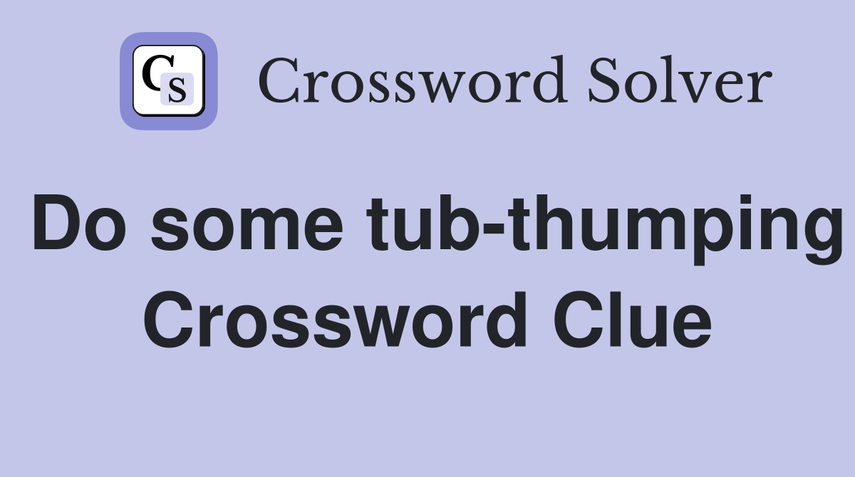 Do some tub-thumping Crossword Clue