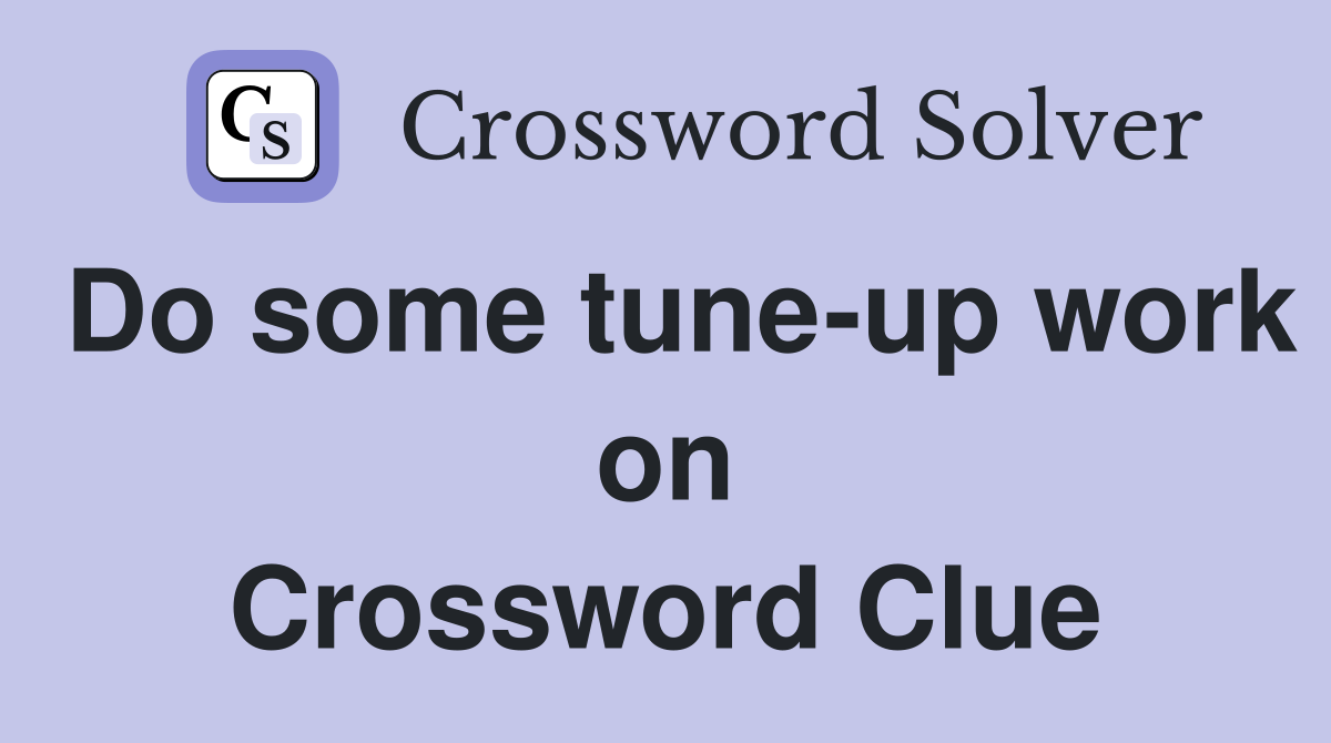 Do some tune-up work on Crossword Clue