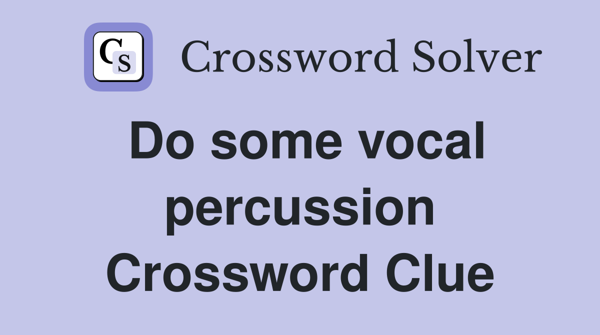 Do some vocal percussion Crossword Clue
