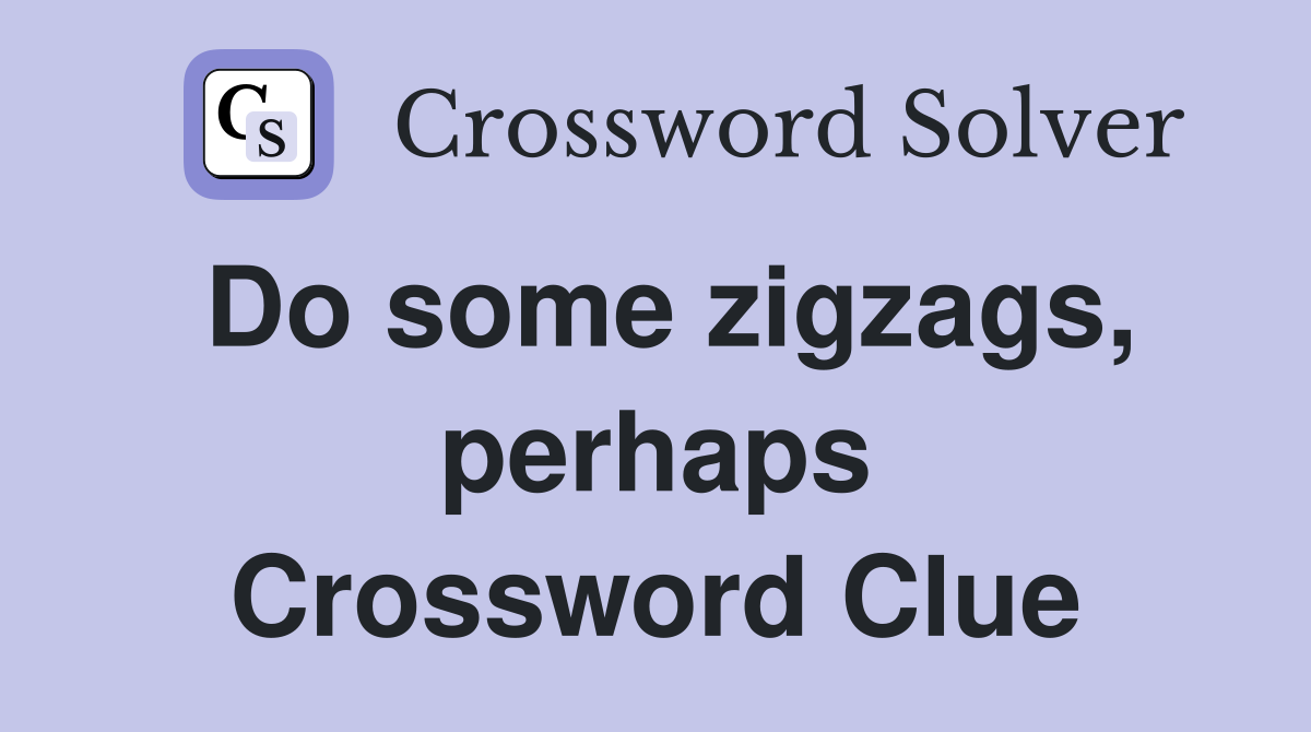 Do some zigzags, perhaps Crossword Clue