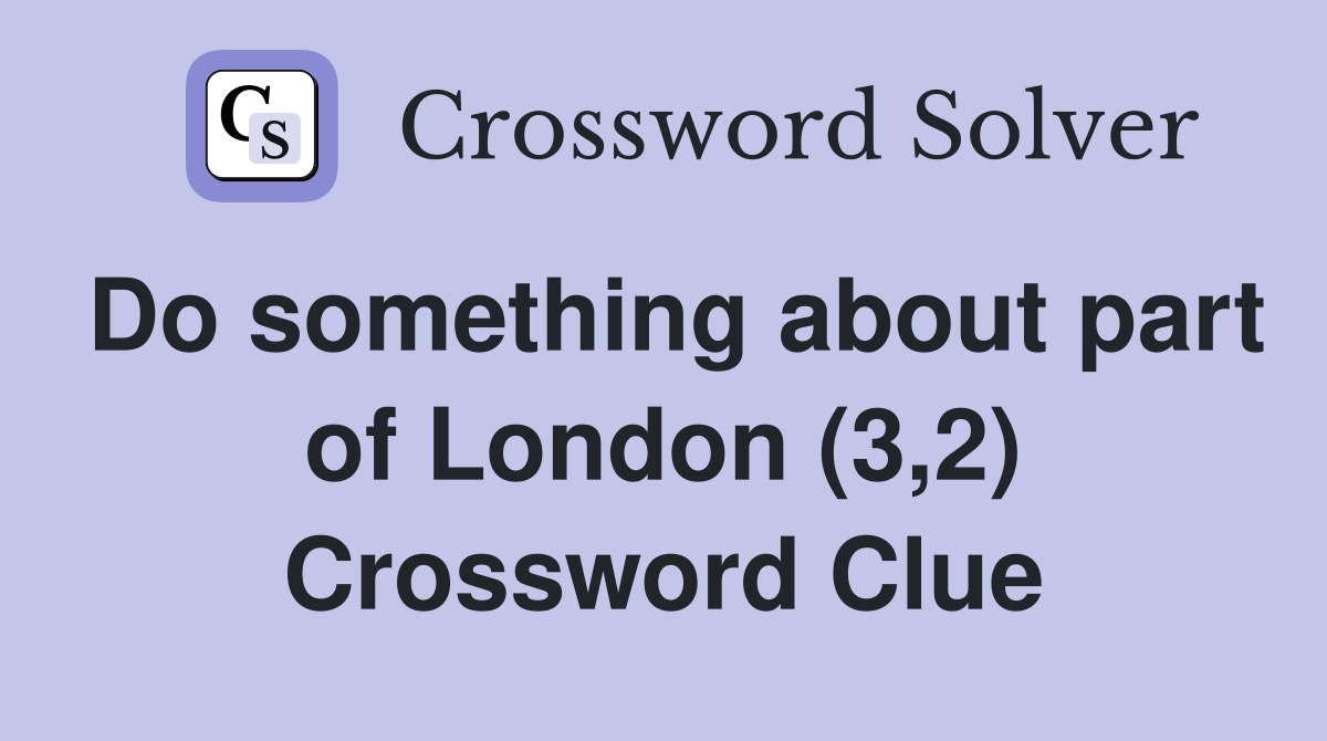 Do something about part of London (3,2) Crossword Clue