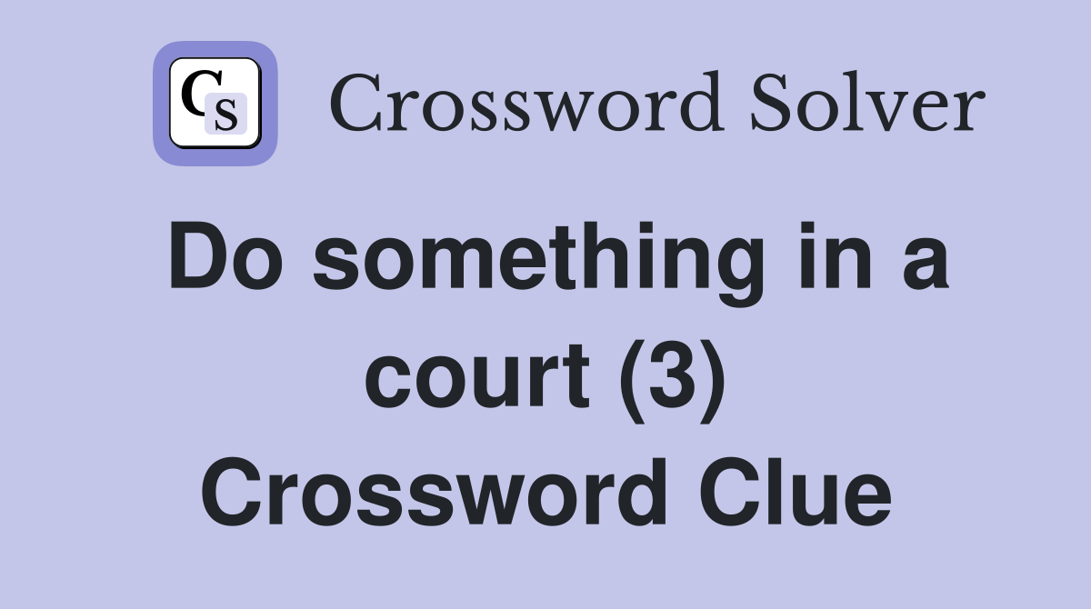 Do something in a court (3) Crossword Clue