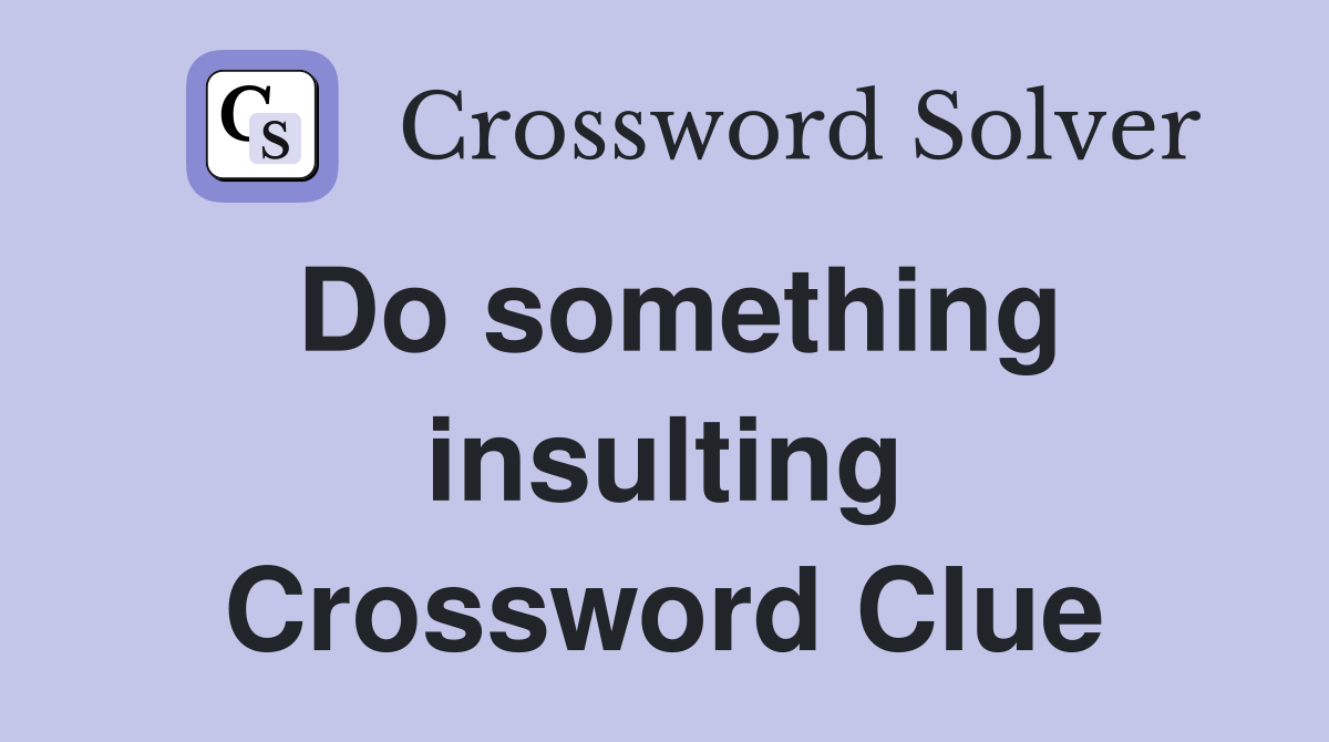 Do something insulting Crossword Clue