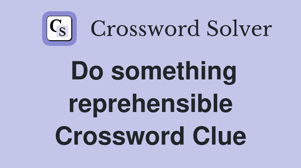 Do something reprehensible Crossword Clue