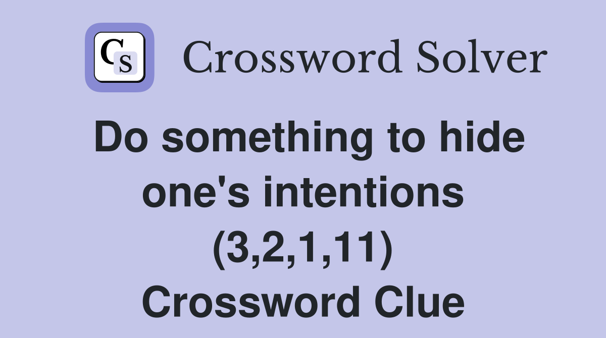 Do something to hide one's intentions (3,2,1,11) Crossword Clue