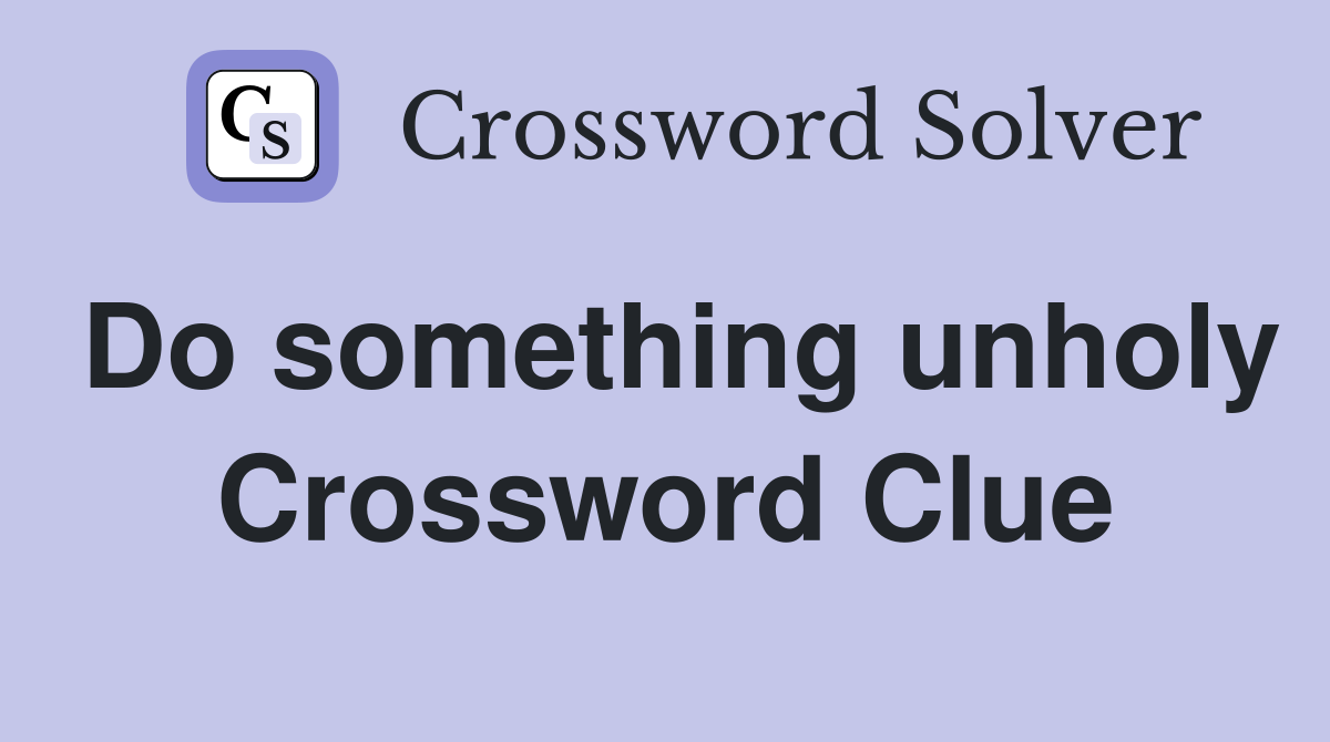 Do something unholy Crossword Clue