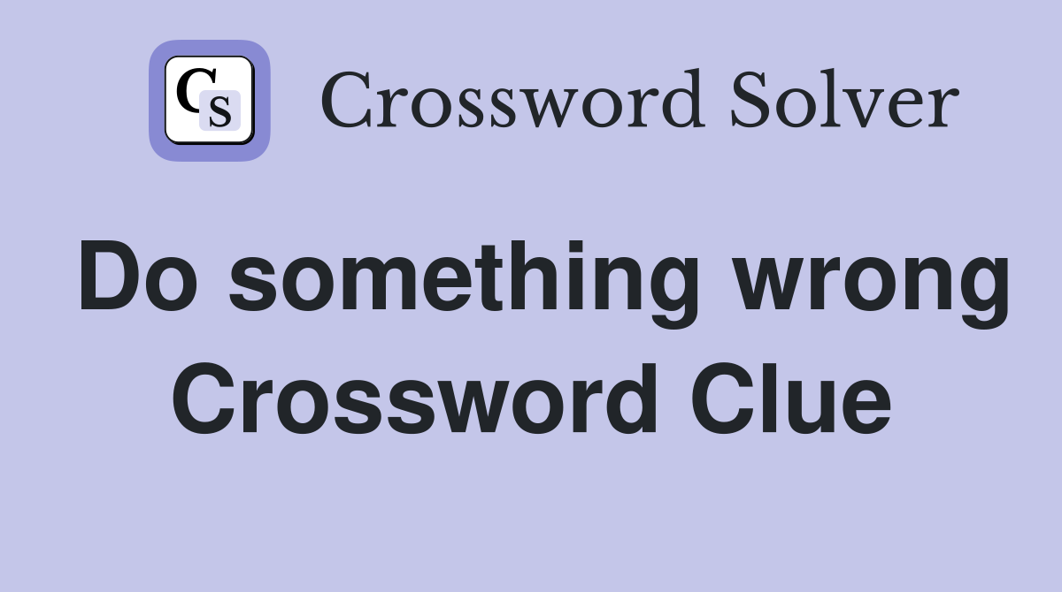 Do something wrong Crossword Clue