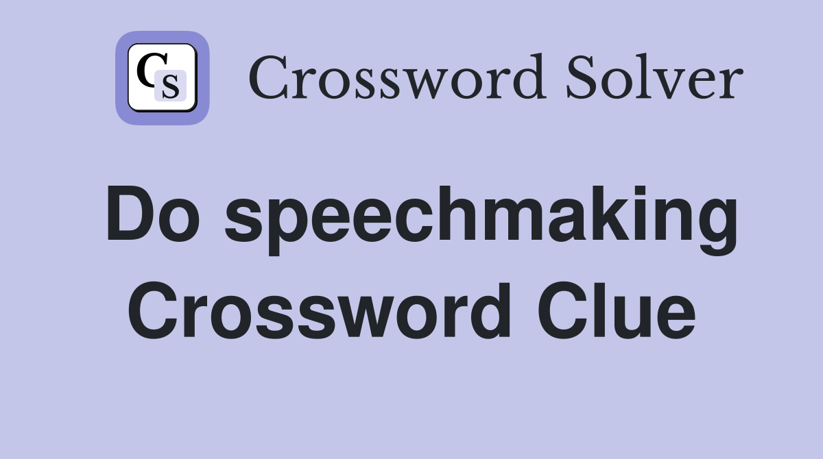 Do speechmaking Crossword Clue