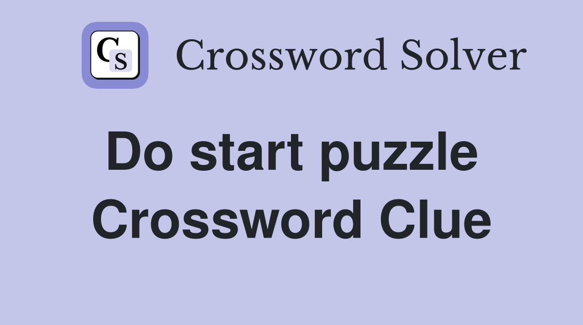 Do start puzzle  Crossword Clue