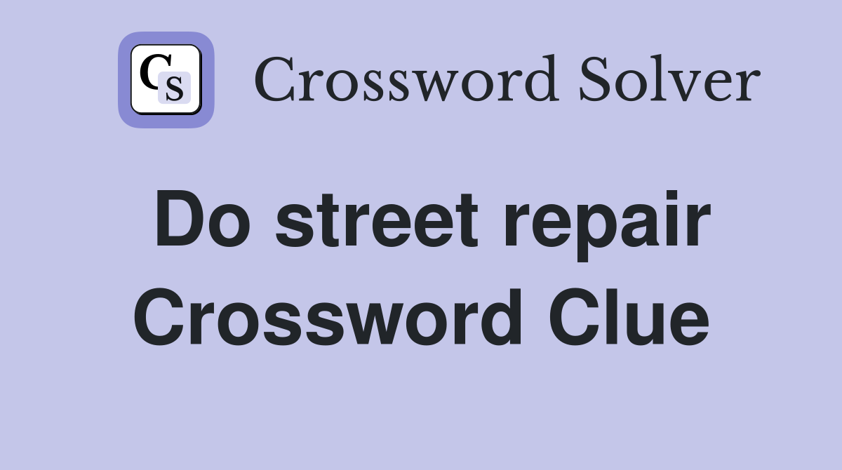 Do street repair Crossword Clue