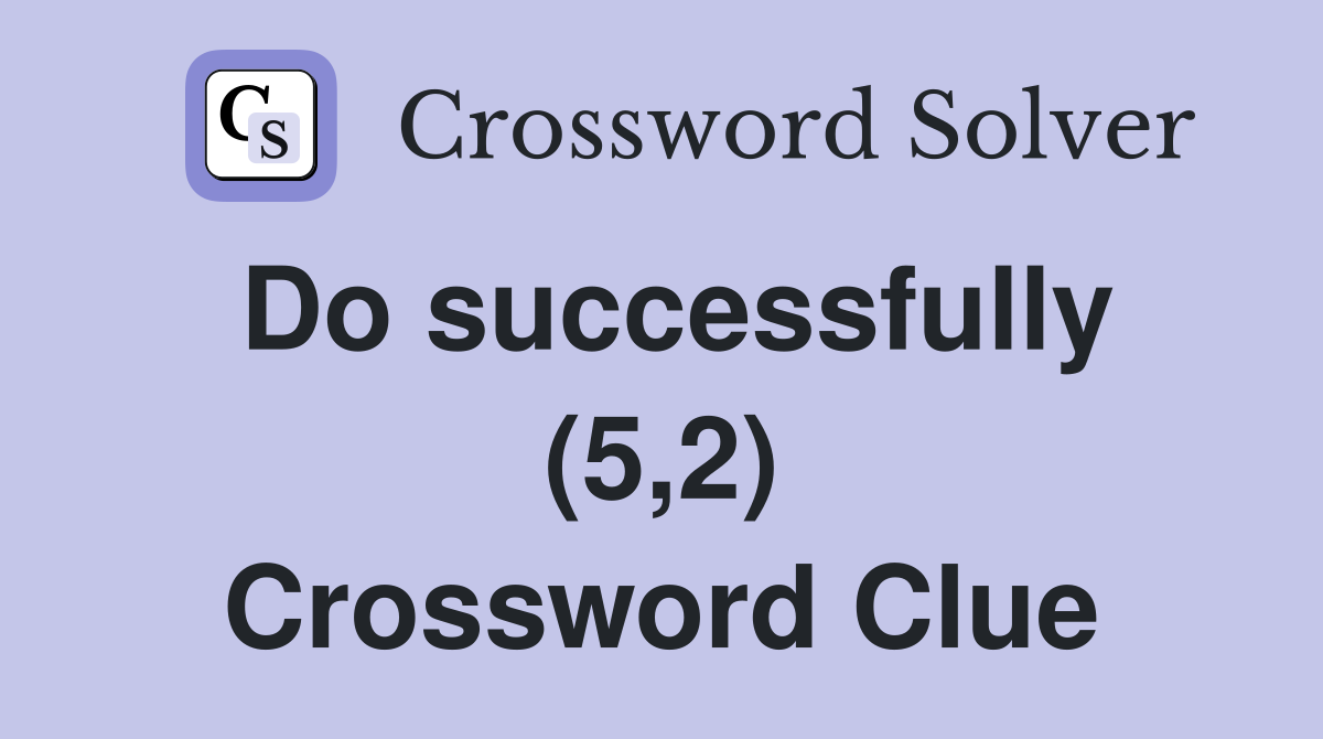 Do successfully (5,2) Crossword Clue