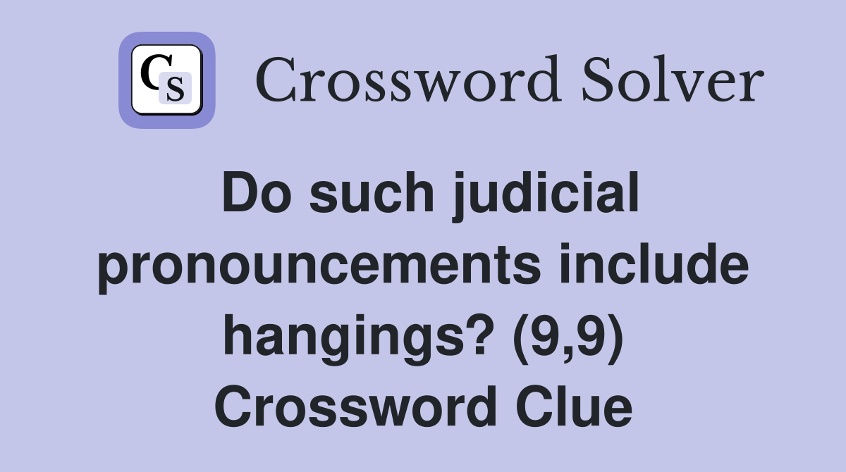 Do such judicial pronouncements include hangings? (9,9) Crossword Clue