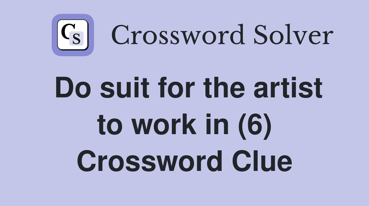 Do suit for the artist to work in (6) Crossword Clue