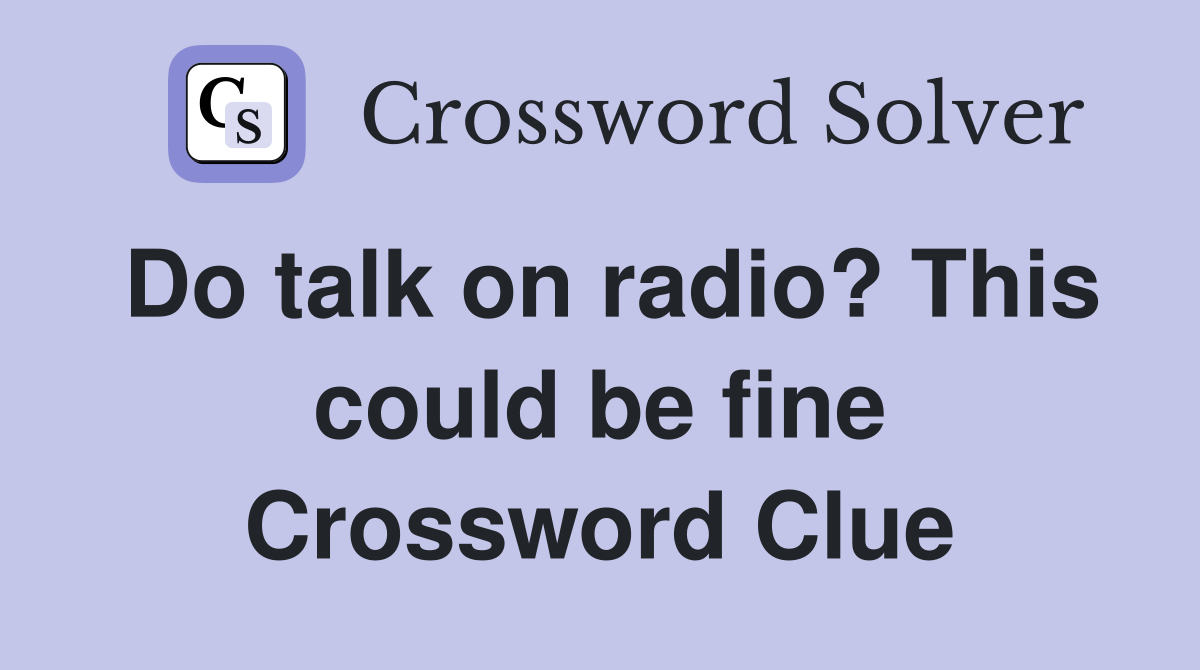 Do talk on radio? This could be fine Crossword Clue