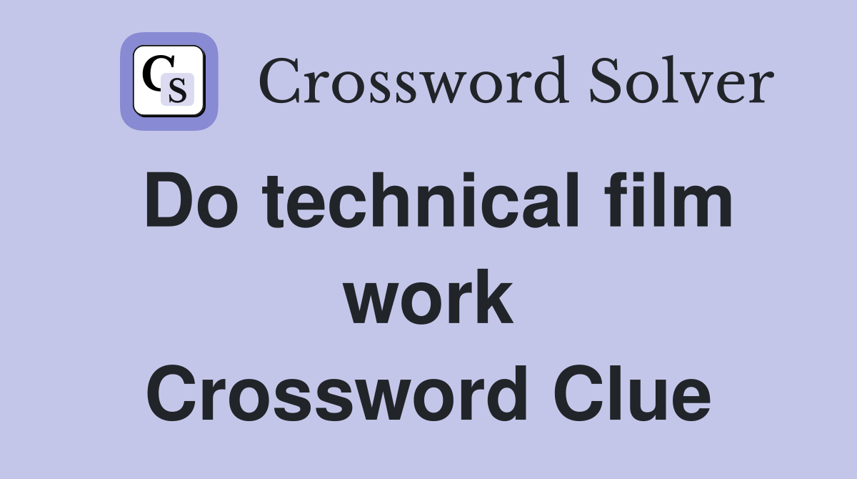 Do technical film work Crossword Clue
