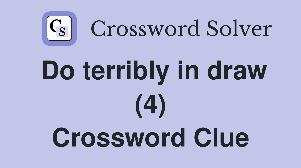 Do terribly in draw (4) Crossword Clue