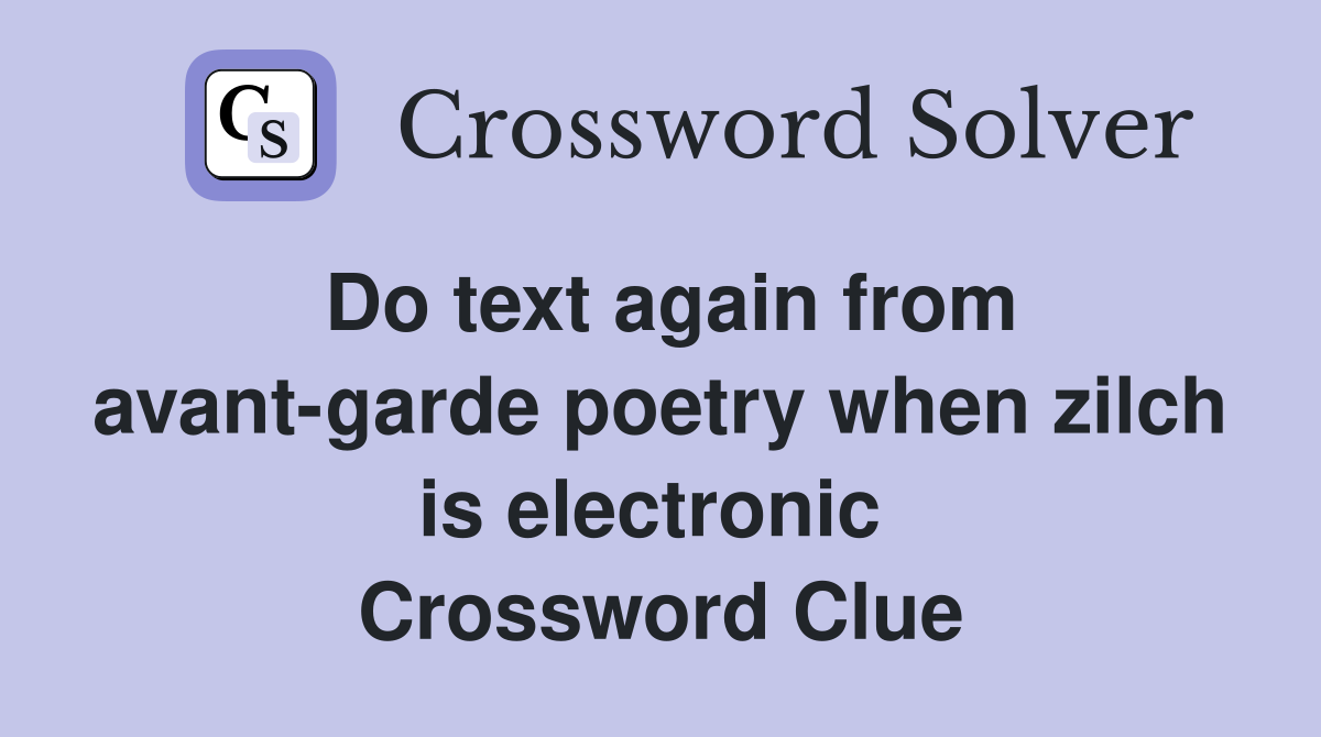 Do text again from avant-garde poetry when zilch is electronic  Crossword Clue