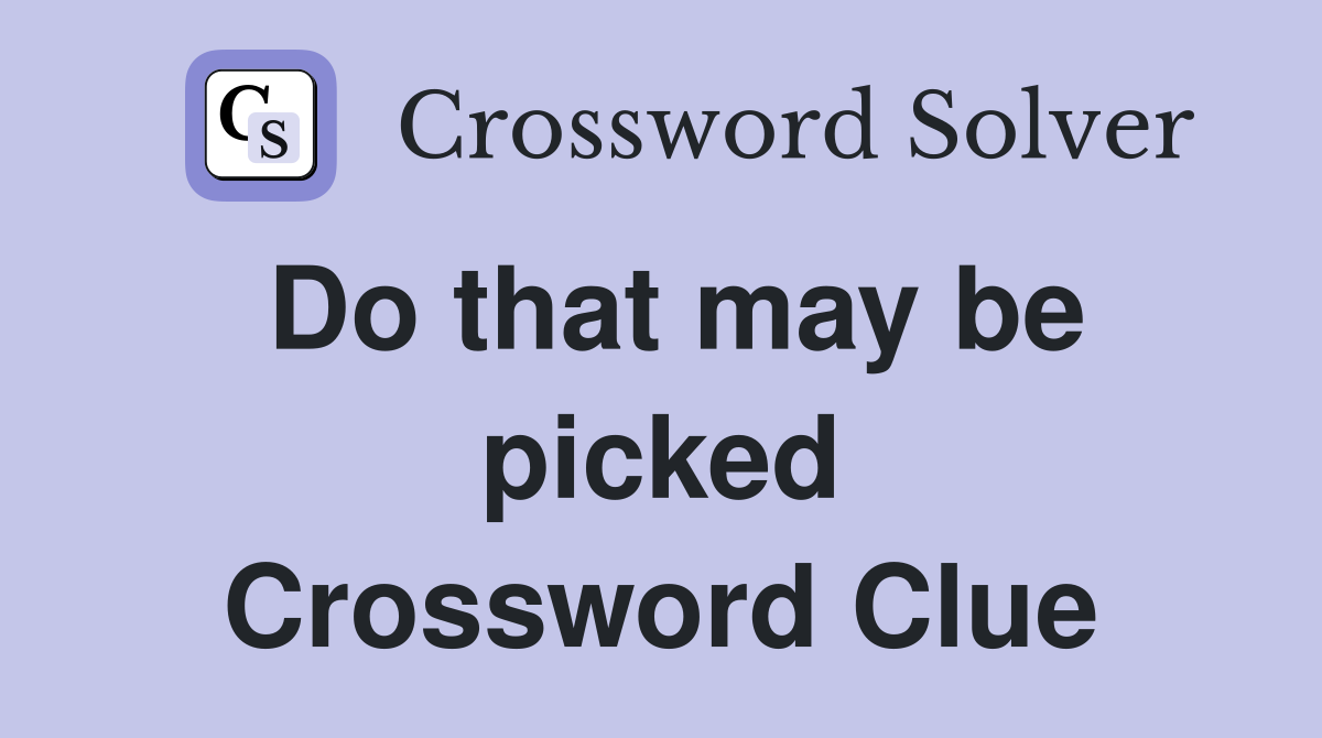 Do that may be picked Crossword Clue