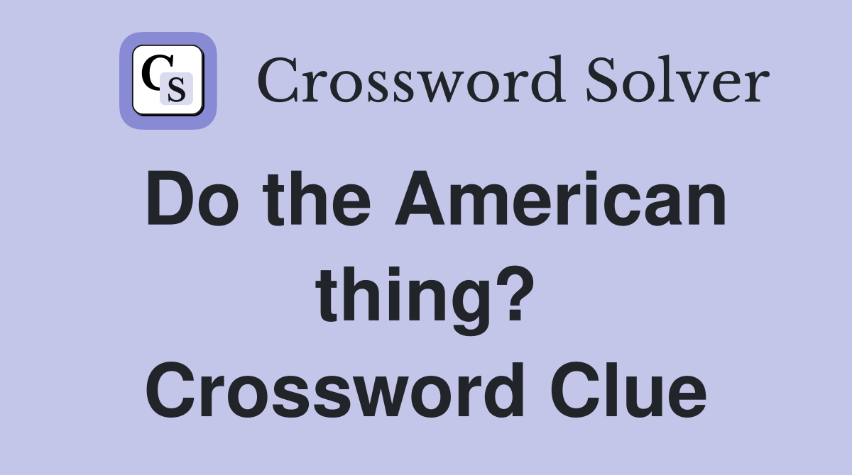 Do the American thing? Crossword Clue