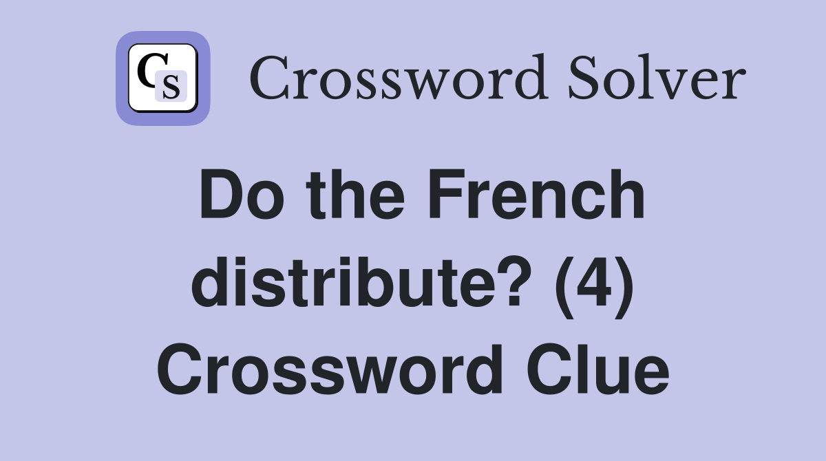 Do the French distribute? (4) Crossword Clue