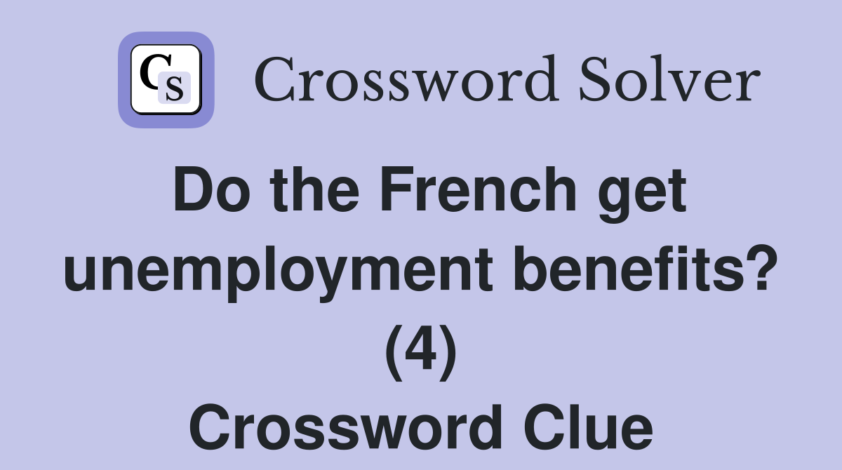 Do the French get unemployment benefits? (4) Crossword Clue