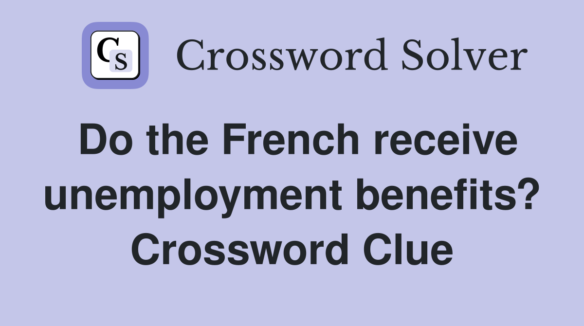 Do the French receive unemployment benefits? Crossword Clue