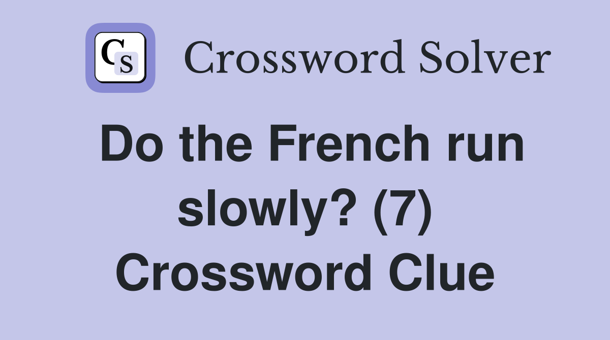 Do the French run slowly? (7) Crossword Clue