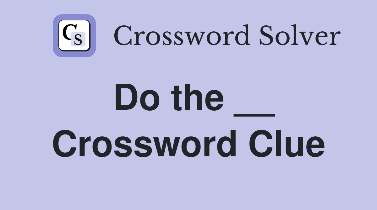 Do the __ Crossword Clue