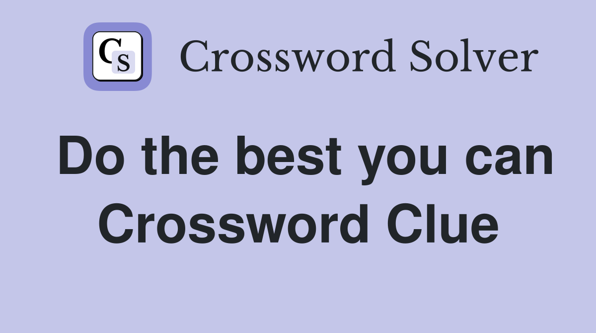 Do the best you can Crossword Clue