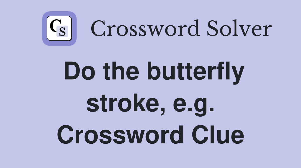 Do the butterfly stroke, e.g. Crossword Clue