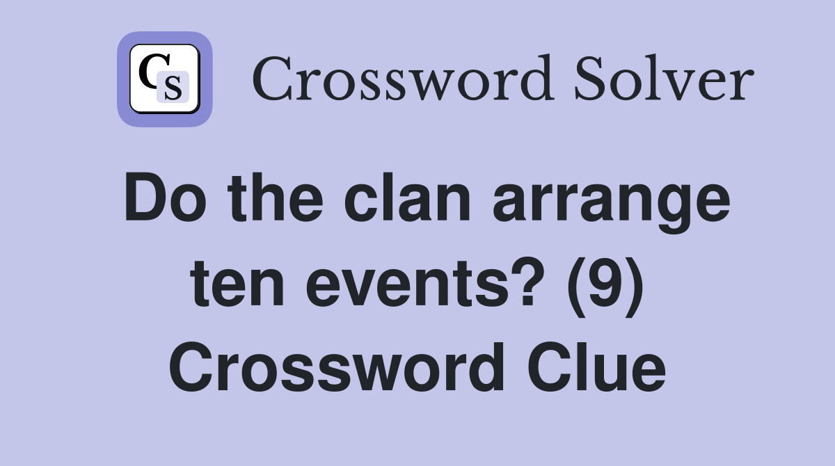 Do the clan arrange ten events? (9) Crossword Clue