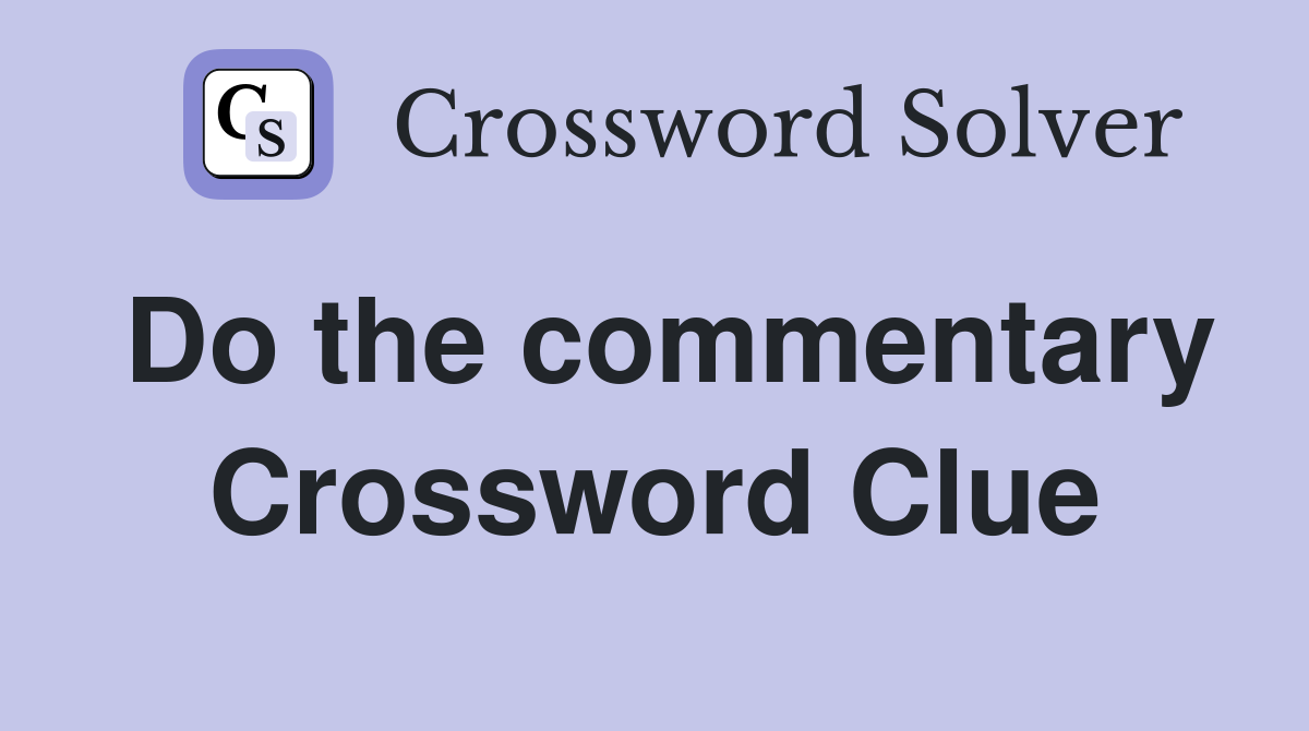 Do the commentary Crossword Clue