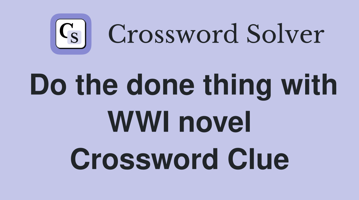 Do the done thing with WWI novel Crossword Clue