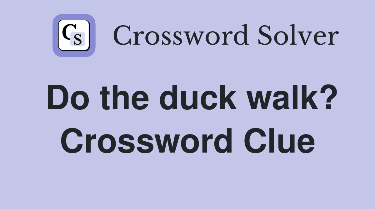 Do the duck walk? Crossword Clue