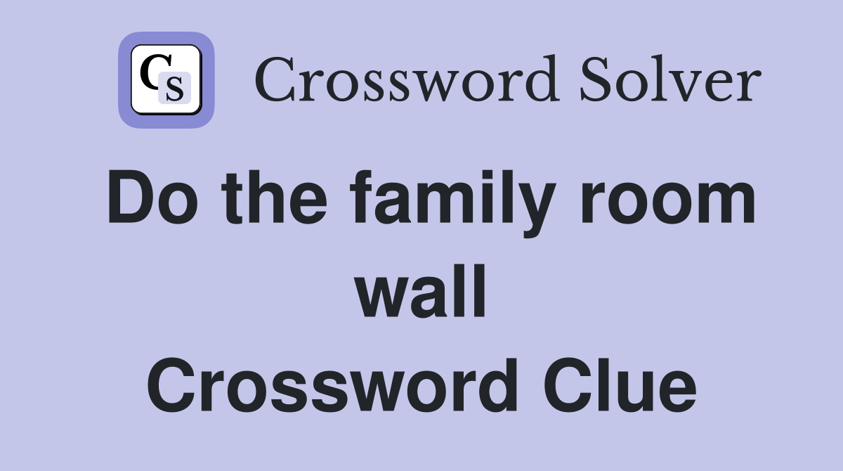 Do the family room wall Crossword Clue