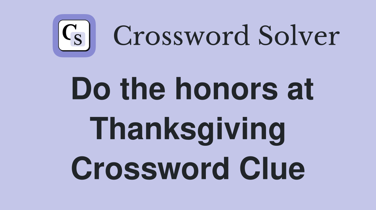 Do the honors at Thanksgiving Crossword Clue