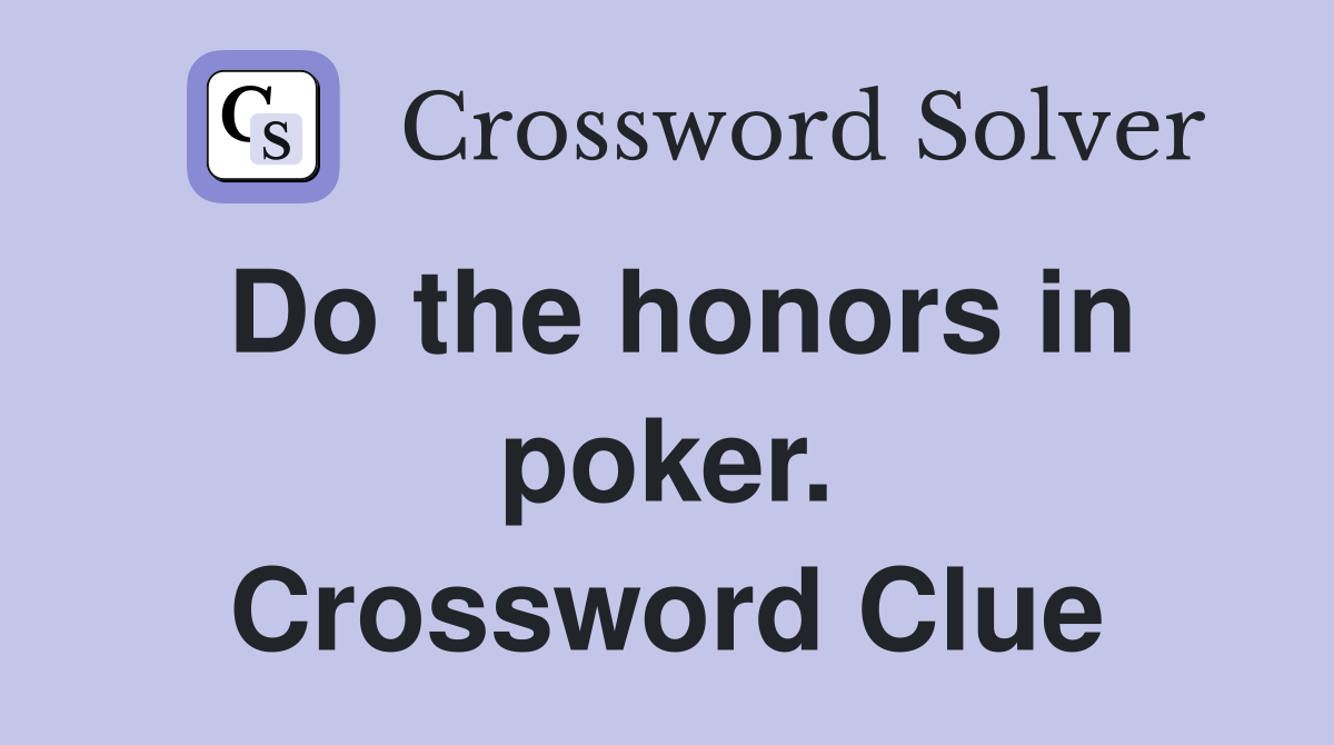 Do the honors in poker. Crossword Clue