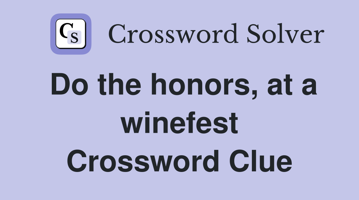 Do the honors, at a winefest Crossword Clue