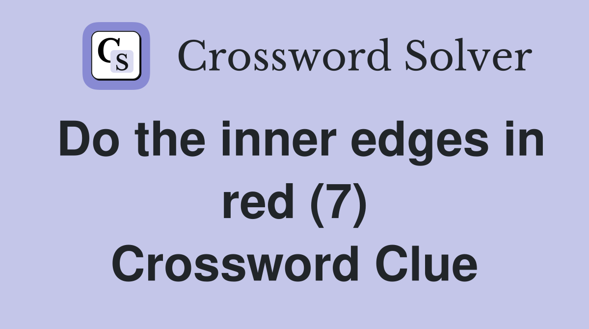 Do the inner edges in red (7) Crossword Clue