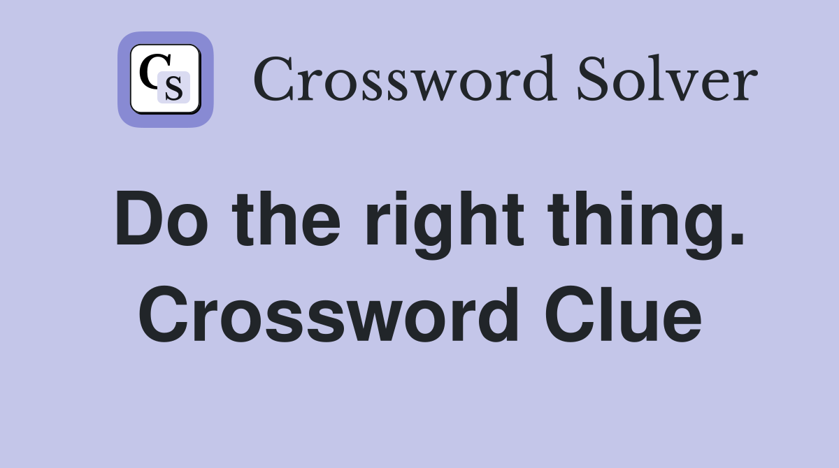 Do the right thing. Crossword Clue