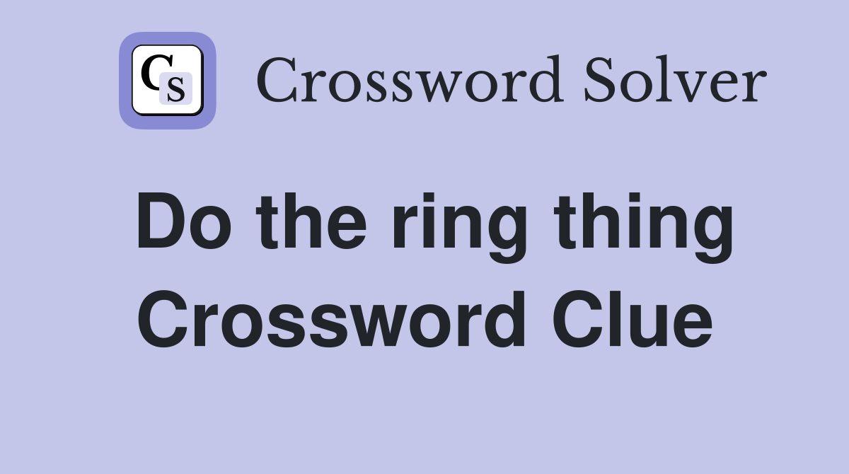 Do the ring thing Crossword Clue