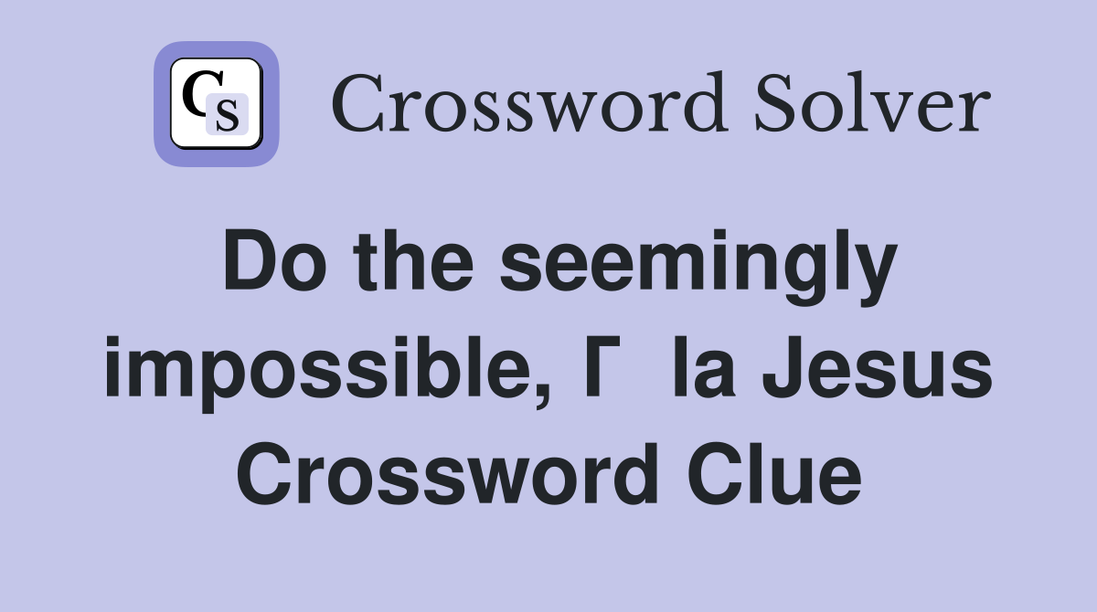 Do the seemingly impossible, Г  la Jesus Crossword Clue
