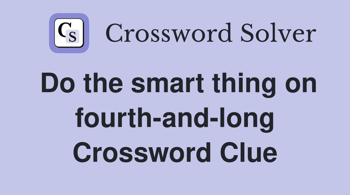 Do the smart thing on fourth-and-long Crossword Clue