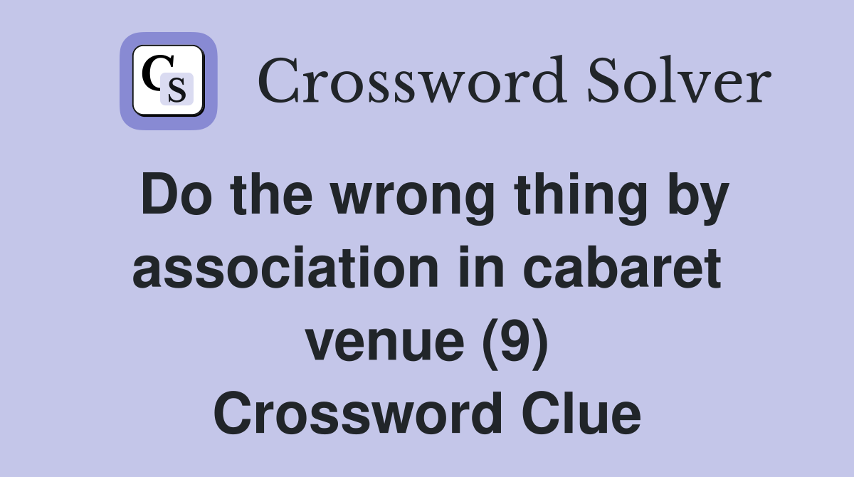 Do the wrong thing by association in cabaret venue (9) Crossword Clue