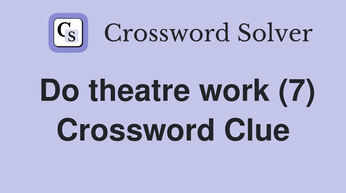 Do theatre work (7) Crossword Clue