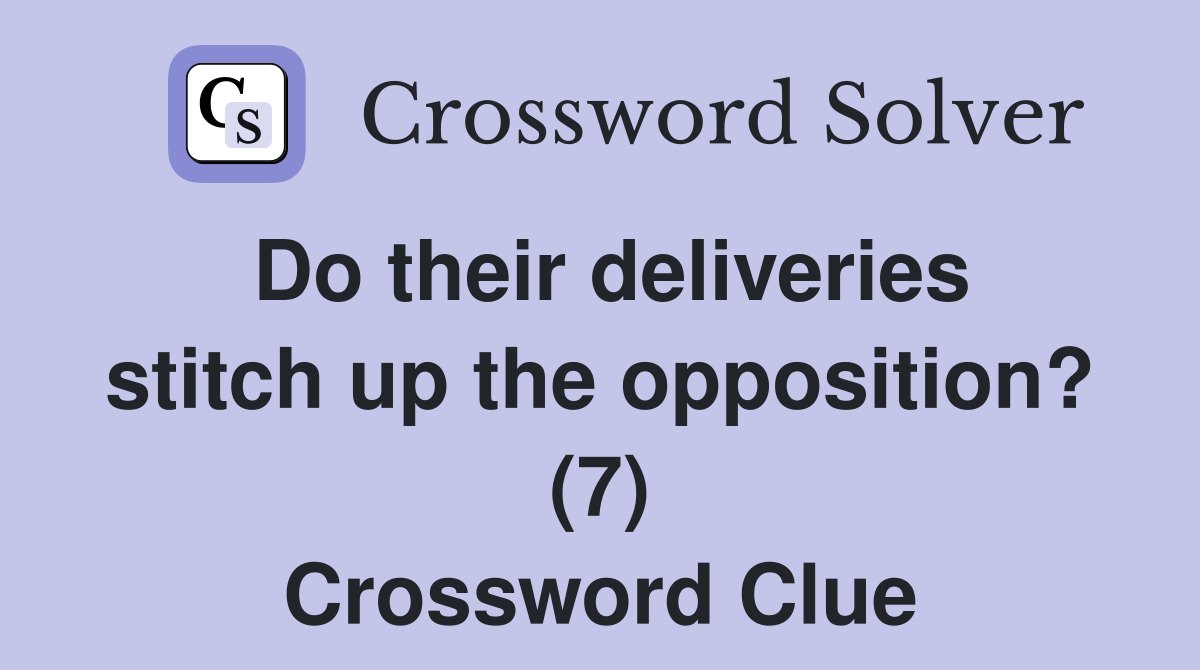 Do their deliveries stitch up the opposition? (7) Crossword Clue