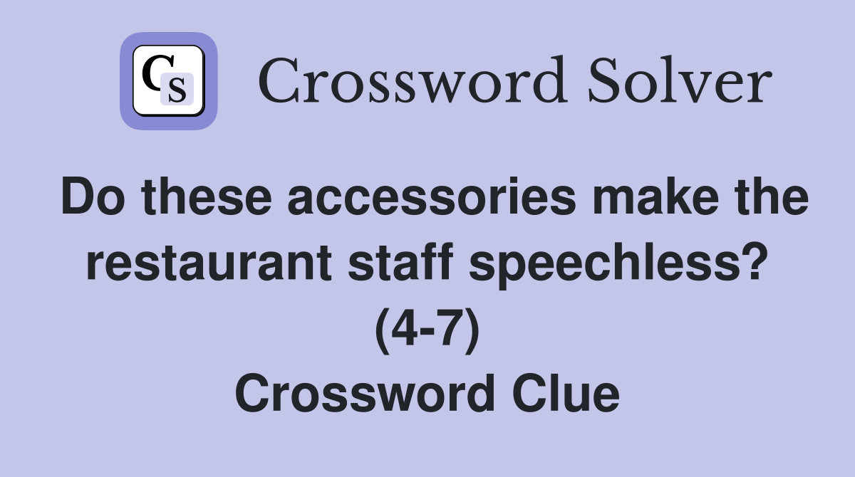Do these accessories make the restaurant staff speechless? (4-7) Crossword Clue