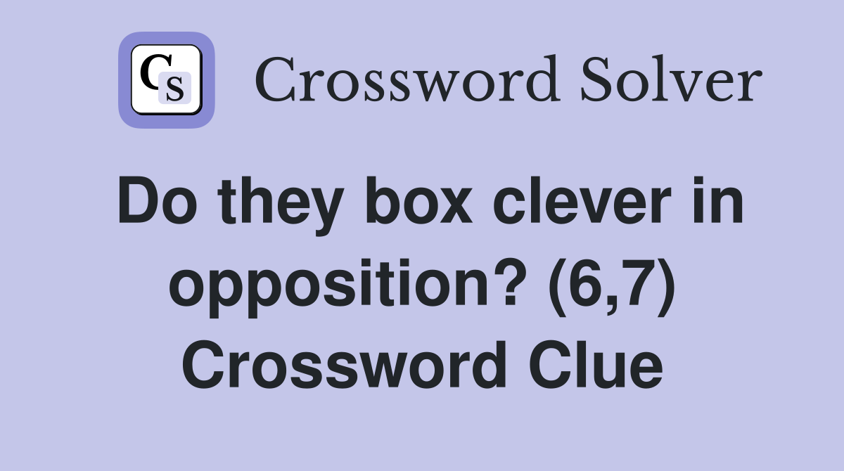 Do they box clever in opposition? (6,7) Crossword Clue